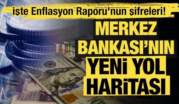 Merkez Bankası'nın yeni yol haritası belli oldu: İşte Enflasyon Raporu'nun şifreleri!
