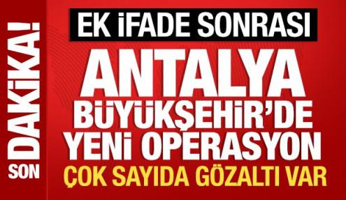 Muhittin Böcek'in ek ifadesi sonrası Antalya Büyükşehir Belediyesi'nde operasyon