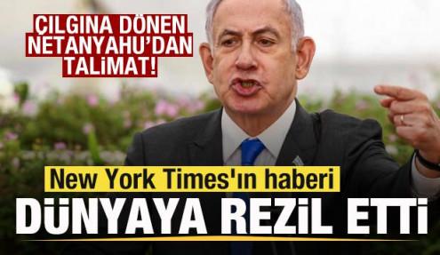 New York Times'ın haberi dünyaya rezil etti! Çılgına dönen Netanyahu'dan talimat!