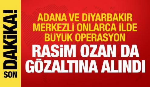 Adana ve Diyarbakır merkezli operasyonlar! Rasim Ozan Kütahyalı da gözaltına alındı