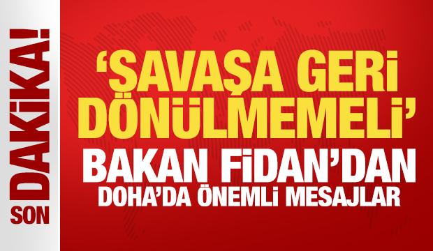 Son Dakika: Bakan Fidan'dan Doha'da önemli mesajlar