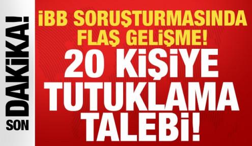 Son dakika: İBB soruşturmasında flaş gelişme: 20 kişiye tutuklama talebi!