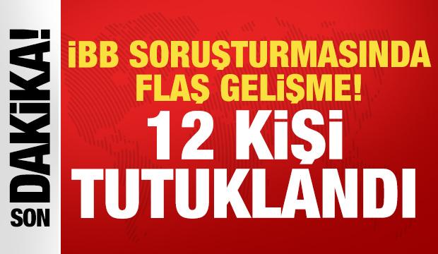 Son dakika: İBB soruşturmasında gelişme 12 tutuklama