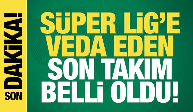 Süper Lig'e veda eden son takım belli oldu
