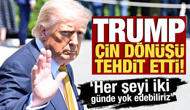 Trump Çin dönüşü tehdit etti: 'Her şeyi iki günde yok edebiliriz'
