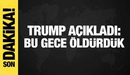 Trump'tan son dakika açıklaması: Bu gece öldürdük
