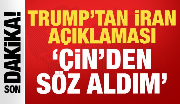 Trump'tan son dakika İran açıklaması: Çin'den söz aldım!