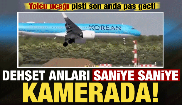 Yolcu uçağı pisti son anda pas geçti! Dehşet anları saniye saniye kamerada