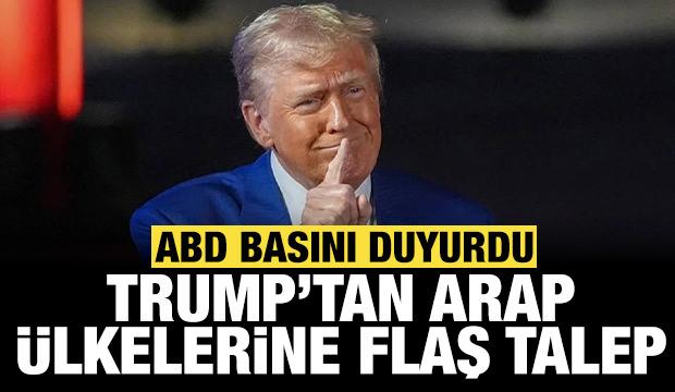ABD basını duyurdu: Trump'tan Arap ülkelerine flaş talep!