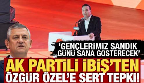 AK Parti'li İbiş'ten Özgür Özel'e tepki! 'Gençlerimiz sandık günü sana gösterecek'