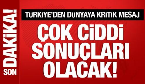 Bakan Fidan'dan dünyaya mesaj: Savaşın çok ciddi sonuçları olacak!