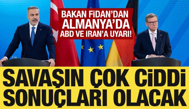 Bakan Fidan'dan ABD ve İran'a uyarı: Savaşın &ccedil;ok ciddi sonu&ccedil;ları olacak!