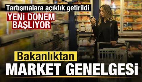 Bakanlıktan genelge! Marketlerde yeni dönem! Tartışmalara açıklık getirildi