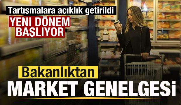 Bakanlıktan genelge! Marketlerde yeni dönem! Tartışmalara açıklık getirildi