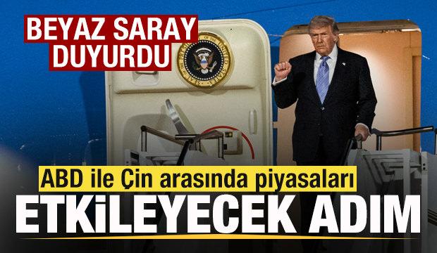 Beyaz Saray duyurdu! ABD ile Çin arasında piyasaları etkileyecek adım