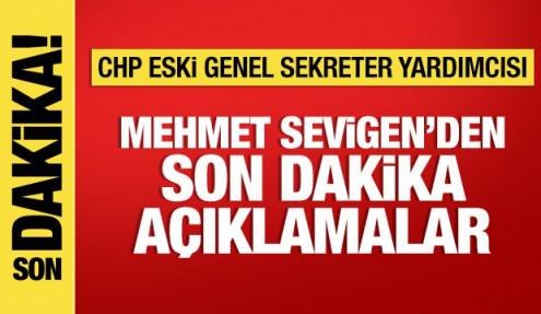CHP eski Genel Sekreter Yardımcısı Mehmet Sevigen'den önemli açıklamalar