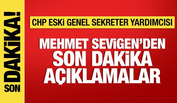 CHP eski Genel Sekreter Yardımcısı Mehmet Sevigen'den önemli açıklamalar