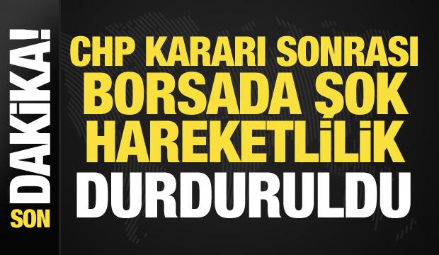 CHP kararı sonrası Borsa İstanbul devre kesti