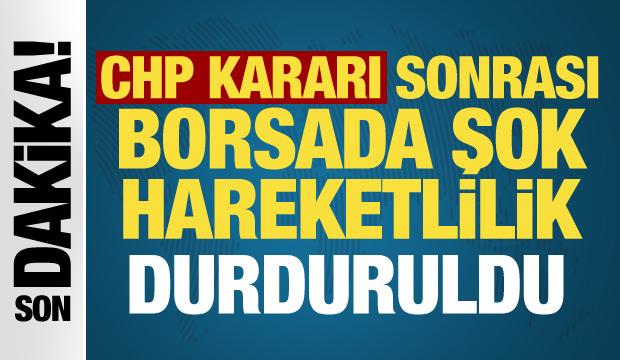 CHP kararı sonrası Borsa İstanbul devre kesti