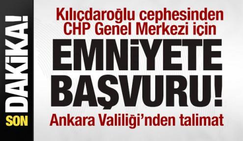 Kılıçdaroğlu cephesinden emniyete genel merkez başvurusu! Ankara Valiliği'nden talimat