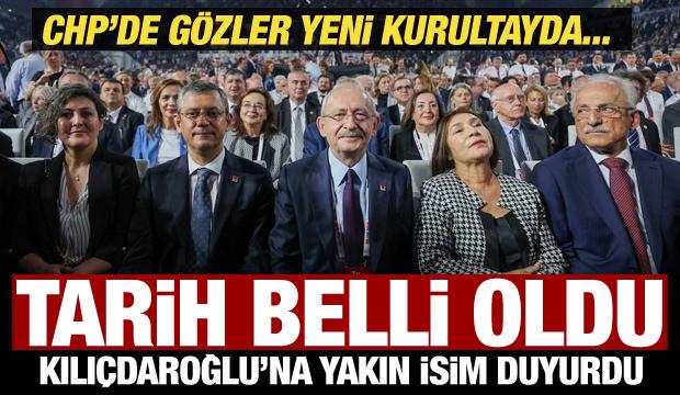 CHP'de kurultay tarihi belli oldu! Kılıçdaroğlu'na yakın isim açıkladı