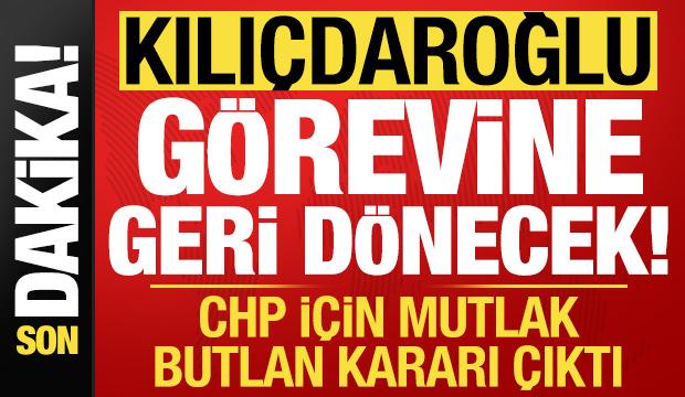 CHP'de son dakika mutlak butlan kararı: Kılıçdaroğlu görevine geri dönecek!