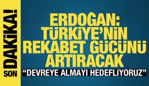 Cumhurbaşkanı Erdoğan: Türkiye'nin rekabet gücünü artıracak