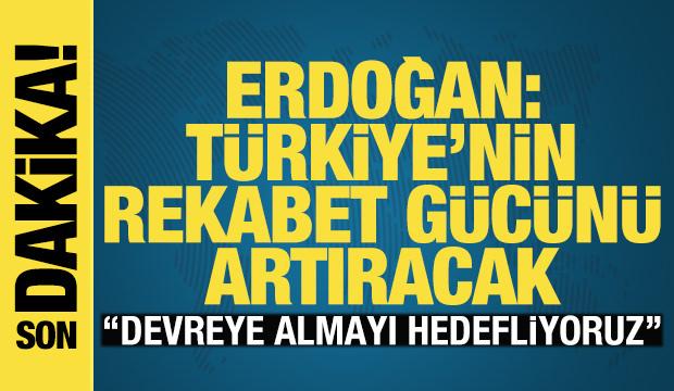 Cumhurbaşkanı Erdoğan: Türkiye'nin rekabet gücünü artıracak