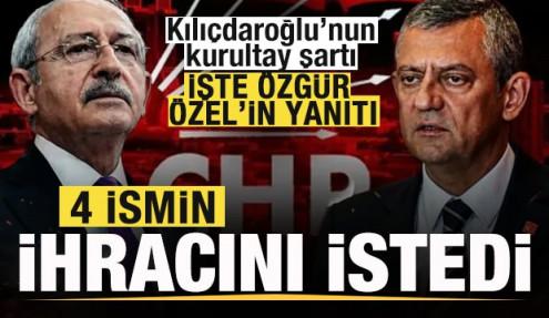 Flaş iddia! Kılıçdaroğlu'nun kurultay şartı! Özgür Özel'den 4 ismin ihracını istedi!