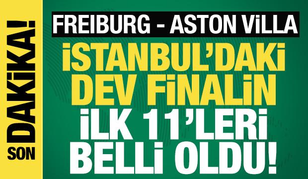 Freiburg - Aston Villa! İstanbul'da İlk 11'ler belli oldu