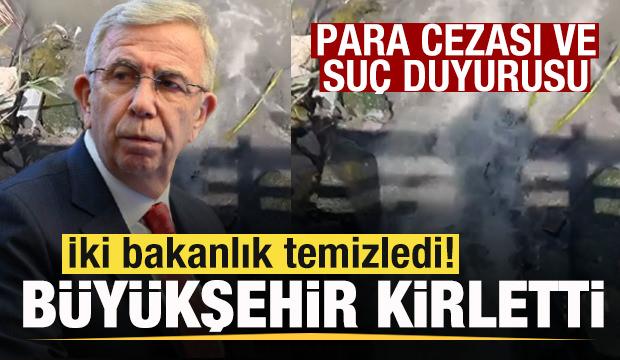 İki bakanlık temizledi! Ankara B&uuml;y&uuml;kşehir kirletti! Ceza ve su&ccedil; duyurusu