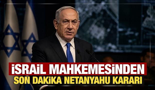 İsrail mahkemesinden son dakika Netanyahu kararı