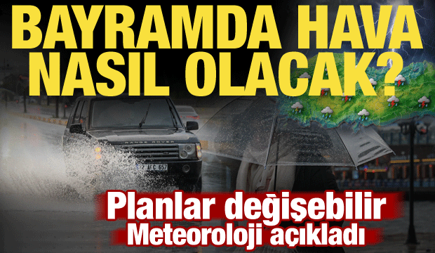 Kurban Bayramı'nda hava nasıl olacak? Meteoroloji'den son dakika açıklaması