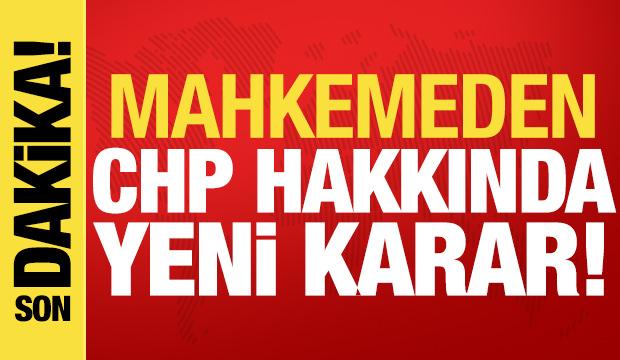 Mahkemeden yeni CHP kararı: İtiraz edilmişti!