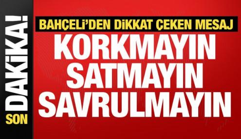Bahçeli'den gençlere dikkat çeken mesaj: Korkmayın, satmayın...