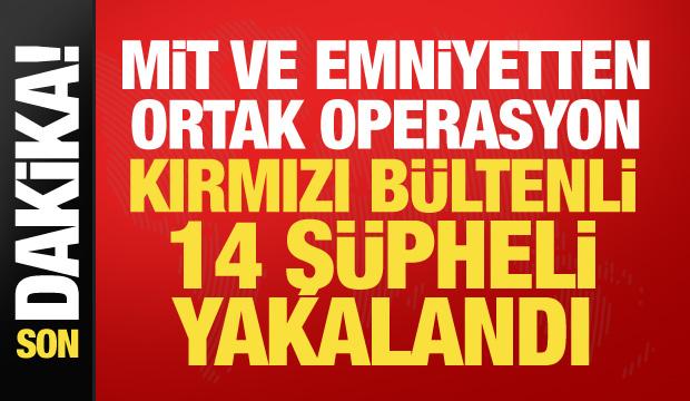 MİT ve emniyetten ortak operasyon: Kırmızı bültenli 14 şüpheli yakalandı 