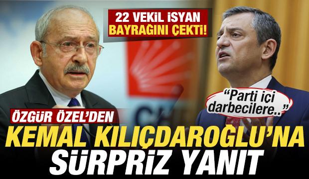 Özgür Özel'den Kılıçdaroğlu'na sürpriz yanıt! Meydan okudu! 22 vekil isyan bayrağı çekti