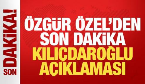 Özgür Özel'den son dakika Kılıçdaroğlu açıklaması!