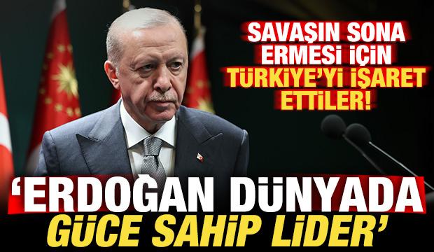 Savaşın sona ermesi için Türkiye'yi işaret ettiler: Erdoğan dünyada güce sahip lider