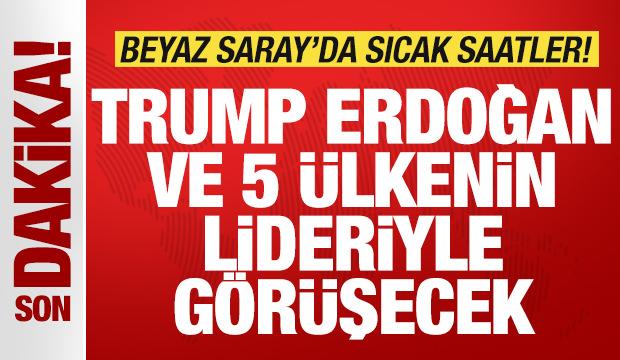 Son dakika: Trump, Türkiye ve 5 ülkenin lideriyle görüşecek! Beyaz Saray'da sıcak saatler