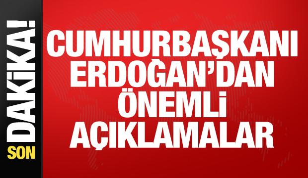 Son dakika: Cumhurbaşkanı Erdoğan'dan önemli açıklamalar
