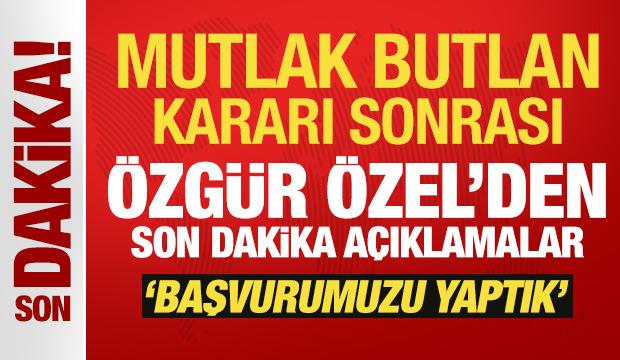 Son Dakika: Mutlak Butlan kararı sonrası Özgür Özel'den yeni açıklama!