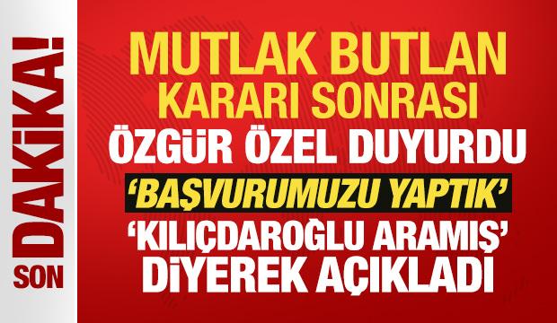 Son Dakika: Mutlak Butlan kararı sonrası Özgür Özel'den yeni açıklama!