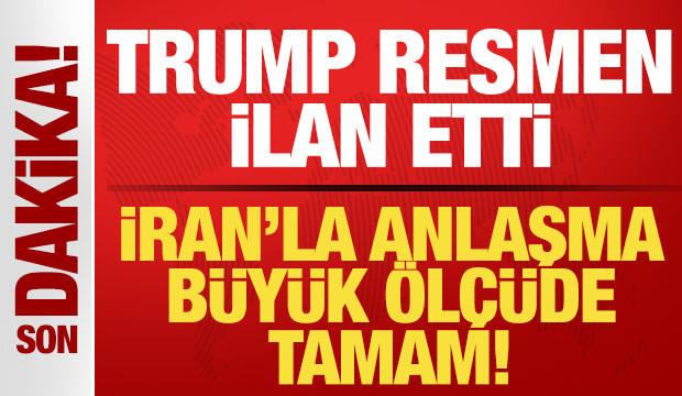 Son dakika: Trump tüm dünyaya duyurdu! İran'la anlaşma tamam