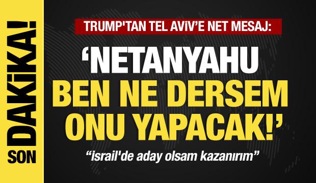 Son dakika... Trump'tan flaş açıklama: Netanyahu ne dersem onu yapacak!