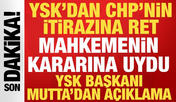 Son dakika: YSK, CHP'nin itiraz kararını reddetti: YSK Başkanı Mutta'dan açıklama