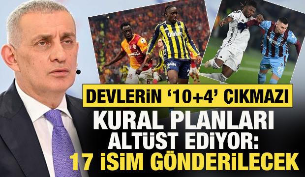 S&uuml;per Lig devlerinin '10+4' &ccedil;ıkmazı! Kural planları alt&uuml;st ediyor: 17 isim g&ouml;nderilecek