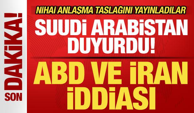 Suudi Arabistan'dan son dakika ABD ve İran iddiası! Anlaşma taslağını yayınladılar