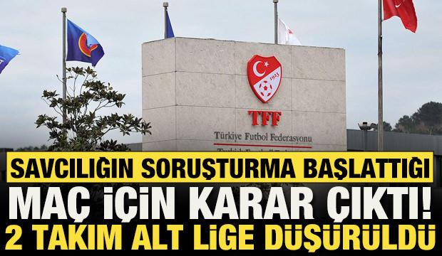 TFF açıkladı! 2 kulüp küme düşürüldü