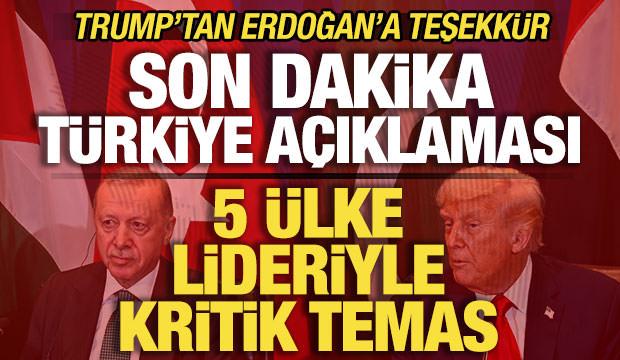 Trump'tan son dakika Türkiye açıklaması! Erdoğan'a teşekkür! 5 ülke lideriyle kritik hamle